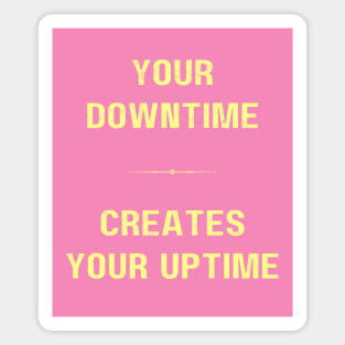 "DOWNTIM MAKES UPTIME" - Inspriational motivation work ethic quote Magnet